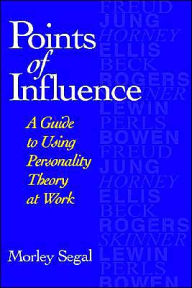 Title: Points of Influence: A Guide to Using Personality Theory at Work / Edition 1, Author: Morley Segal