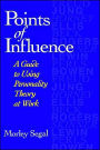 Points of Influence: A Guide to Using Personality Theory at Work