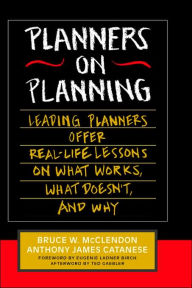 Title: Planners on Planning: Leading Planners Offer Real-Life Lessons on What Works, What Doesn't, and Why / Edition 1, Author: Bruce W. McClendon