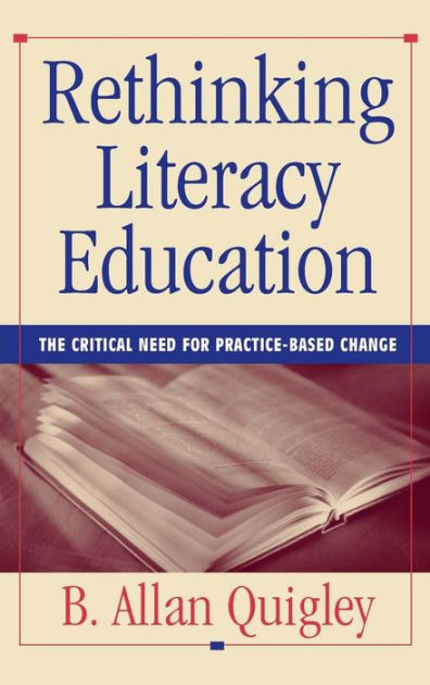 Rethinking Literacy Education: The Critical Need For Practice-Based ...