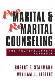 Title: Premarital and Remarital Counseling: The Professional's Handbook / Edition 2, Author: Robert F. Stahmann