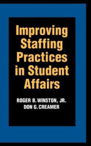 Title: Improving Staffing Practices in Student Affairs / Edition 1, Author: Roger B. Winston Jr.