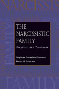 Title: The Narcissistic Family: Diagnosis and Treatment / Edition 1, Author: Stephanie Donaldson-Pressman