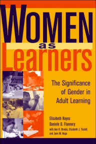Title: Women as Learners: The Significance of Gender in Adult Learning / Edition 1, Author: Elisabeth Hayes