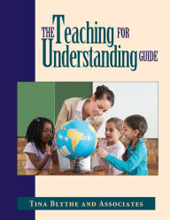 Title: The Teaching for Understanding Guide / Edition 1, Author: Tina Blythe