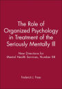 The Role of Organized Psychology in Treatment of the Seriously Mentally Ill: New Directions for Mental Health Services, Number 88 / Edition 1
