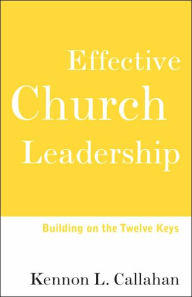 Title: Effective Church Leadership: Building on the Twelve Keys / Edition 1, Author: Kennon L. Callahan