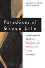 Paradoxes of Group Life: Understanding Conflict, Paralysis, and Movement in Group Dynamics
