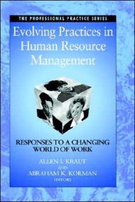 Title: Evolving Practices in Human Resource Management: Responses to a Changing World of Work / Edition 1, Author: Allen I. Kraut