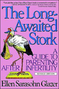 Title: The Long-Awaited Stork: A Guide to Parenting After Infertility / Edition 2, Author: Ellen Sarasohn Glazer