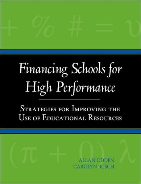 Financing Schools for High Performance: Strategies for Improving the Use of Educational Resources / Edition 1