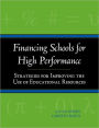 Financing Schools for High Performance: Strategies for Improving the Use of Educational Resources / Edition 1