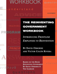 Title: The Reinventing Government Workbook: Introducing Frontline Employees to Reinvention / Edition 1, Author: David Osborne