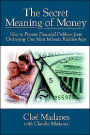 The Secret Meaning of Money: How to Prevent Financial Problems from Destroying Our Most Intimate Relationships / Edition 1