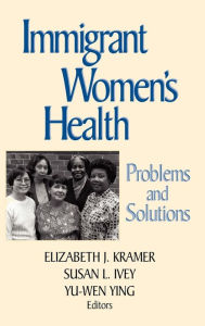 Title: Immigrant Women's Health: Problems and Solutions / Edition 1, Author: Elizabeth J. Kramer