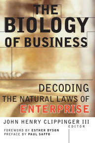 Title: The Biology of Business: Decoding the Natural Laws of Enterprise, Author: John Henry Clippinger III