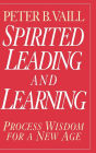 Spirited Leading and Learning: Process Wisdom for a New Age / Edition 1