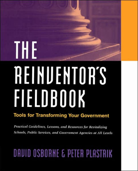 The Reinventor's Fieldbook: Tools for Transforming Your Government / Edition 1