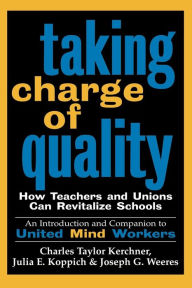 Title: Taking Charge of Quality: How Teachers and Unions Can Revitalize Schools, Author: Charles Taylor Kerchner