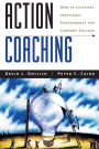 Action Coaching: How to Leverage Individual Performance for Company Success / Edition 1
