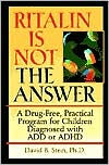 Ritalin Is Not the Answer: A Drug-Free, Practical Program for Children Diagnosed with ADD or ADHD / Edition 1