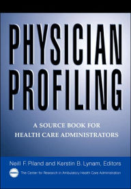 Title: Physician Profiling: A Source Book for Health Care Administrators / Edition 1, Author: Neil F. Piland