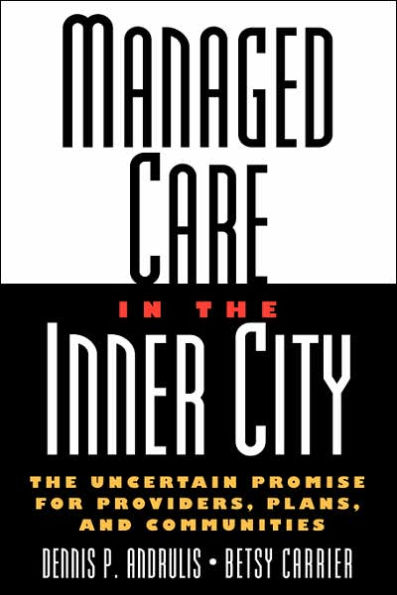 Managed Care in the Inner City: The Uncertain Promise for Providers, Plans, and Communities / Edition 1