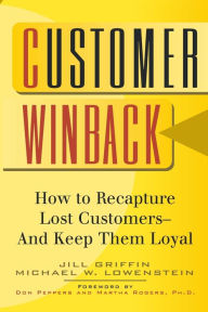 Customer Winback: How to Recapture Lost Customers--And Keep Them Loyal / Edition 1
