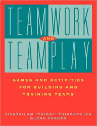 Title: Teamwork and Teamplay: Games and Activities for Building and Training Teams / Edition 1, Author: Sivasailam Thiagarajan