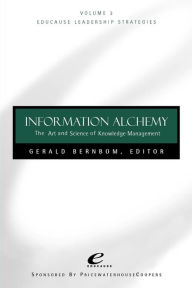 Title: Educause Leadership Strategies, Information Alchemy: The Art and Science of Knowledge Management / Edition 1, Author: Gerry Bernbom
