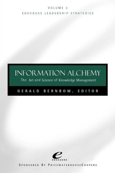 Educause Leadership Strategies, Information Alchemy: The Art and Science of Knowledge Management / Edition 1