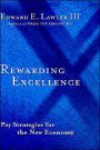 Rewarding Excellence: Pay Strategies for the New Economy