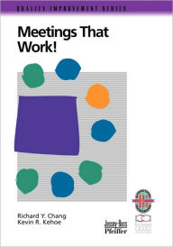 Title: Meetings That Work!: A Practical Guide to Shorter and More Productive Meetings / Edition 1, Author: Richard Y. Chang