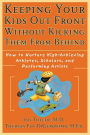 Keeping Your Kids Out Front Without Kicking Them From Behind: How to Nurture High-Achieving Athletes, Scholars, and Performing Artists / Edition 1