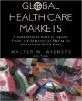 Global Health Care Markets: A Comprehensive Guide to Regions, Trends, and Opportunities Shaping the International Health Arena / Edition 1
