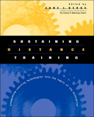 Title: Sustaining Distance Training: Integrating Learning Technologies into the Fabric of the Enterprise / Edition 1, Author: Zane L. Berge