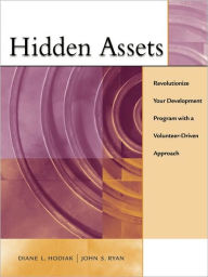 Title: Hidden Assets: Revolutionize Your Development Program with a Volunteer-Driven Approach / Edition 1, Author: Diane Hodiak