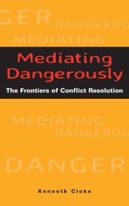 Mediating Dangerously: The Frontiers of Conflict Resolution / Edition 1