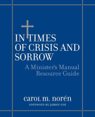 In Times of Crisis and Sorrow: A Minister's Manual Resource Guide / Edition 1