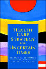 Health Care Strategy for Uncertain Times / Edition 1