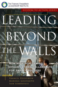 Leading Beyond the Walls: How High-Performing Organizations Collaborate for Shared Success