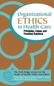 Title: Organizational Ethics in Health Care: Principles, Cases, and Practical Solutions / Edition 1, Author: Philip J. Boyle