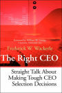 The Right CEO: Straight Talk About Making Tough CEO Selection Decisions / Edition 1