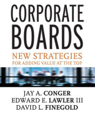 Title: Corporate Boards: New Strategies for Adding Value at the Top, Author: Jay A. Conger