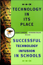 A Technology in its Place: Successful Technology Infusion in Schools / Edition 1
