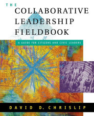 Title: The Collaborative Leadership Fieldbook / Edition 1, Author: David D. Chrislip