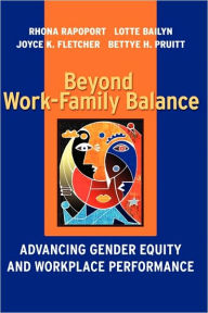 Title: Beyond Work-Family Balance: Advancing Gender Equity and Workplace Performance / Edition 1, Author: Rhona Rapoport