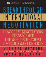 Title: Breakthrough International Negotiation: How Great Negotiators Transformed the World's Toughest Post-Cold War Conflicts / Edition 1, Author: Michael Watkins