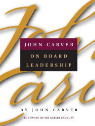 Title: John Carver on Board Leadership / Edition 1, Author: John Carver