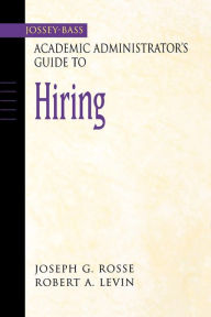 Title: The Jossey-Bass Academic Administrator's Guide to Hiring / Edition 1, Author: Joseph G. Rosse